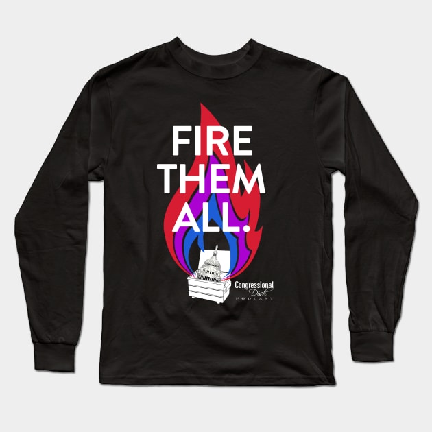 Fire Them All! Long Sleeve T-Shirt by Congressional Dish